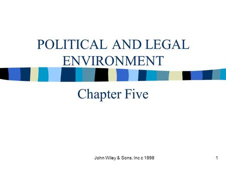 John Wiley & Sons, Inc c 19981 POLITICAL AND LEGAL ENVIRONMENT Chapter Five.