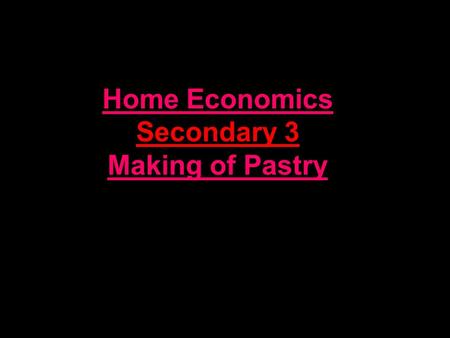 Home Economics Secondary 3 Making of Pastry. types of pastry Shortcrust Pastry Rough Puff Pastry Puff Pastry Phyllo Pate a Choux.