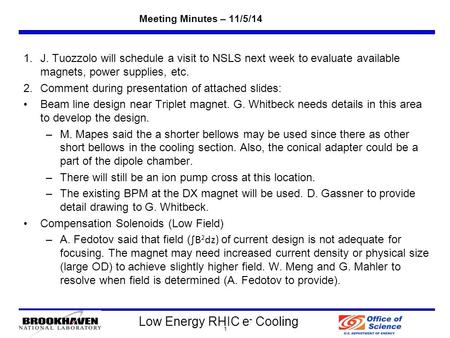 Low Energy RHIC e - Cooling Meeting Minutes – 11/5/14 1.J. Tuozzolo will schedule a visit to NSLS next week to evaluate available magnets, power supplies,