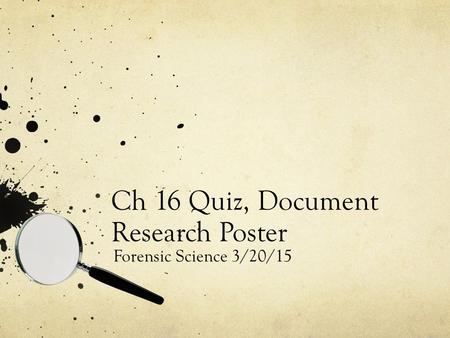 Ch 16 Quiz, Document Research Poster Forensic Science 3/20/15.