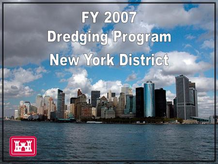 SEPOCTNOVDECJANFEBMARAPRMAYJUNJULAUGSEPOCT FY07FY06FY08 Page 1 of 3 FY07 Dredging Schedule New York District Mechanical Dredge Maintenance Dredging Newark.