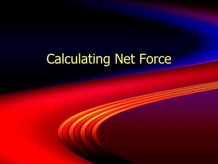 Calculating Net Force. When calculating force, remember, force has direction.