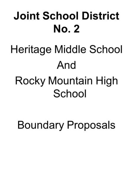 Joint School District No. 2 Heritage Middle School And Rocky Mountain High School Boundary Proposals.