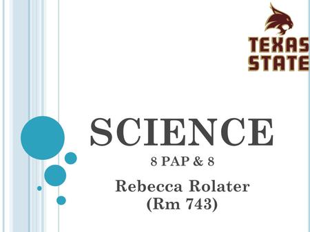 SCIENCE 8 PAP & 8 Rebecca Rolater (Rm 743). C OURSE OF S TUDY GRADE EIGHT 1 st Nine Weeks Lab Safety, Chemistry: Periodic Table of Elements, Atoms, Formulas,