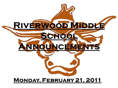 Riverwood Middle School Announcements Monday, February 21, 2011.