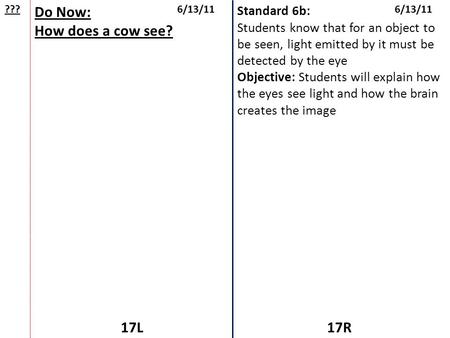 Do Now: How does a cow see? 17L 17R Standard 6b: