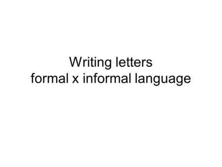 Writing letters formal x informal language. Complete the missing information and find the mistakes in the text.