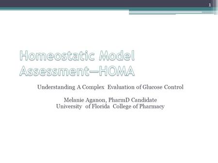 Understanding A Complex Evaluation of Glucose Control Melanie Aganon, PharmD Candidate University of Florida College of Pharmacy 1.