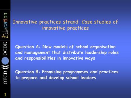 1 Innovative practices strand: Case studies of innovative practices Question A: New models of school organisation and management that distribute leadership.