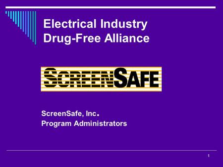 1 Electrical Industry Drug-Free Alliance ScreenSafe, Inc. Program Administrators.