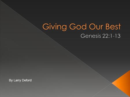 By Larry Deford.  There were many difficulties connected with this command… › Never before had God demanded a human sacrifice › It was opposed to the.