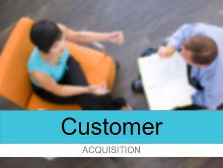 Customer ACQUISITION. Short-Term Goal: 15+ customer points (1 st 30 days) Acquire 5 or more qualifying customer points - Become a QTT (Qualified Team.