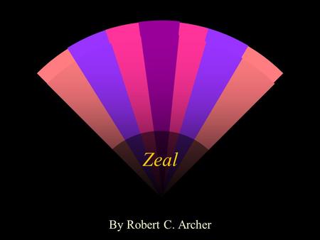 Zeal By Robert C. Archer. What caused Jesus to react? Zeal John 2:17 17 Then His disciples remembered that it was written, Zeal for Your house has eaten.