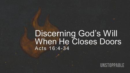 Discerning God’s Will When He Closes Doors Acts 16:4-34.