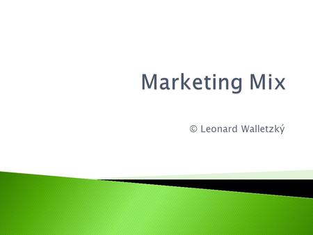 © Leonard Walletzký. 5C Customer Company Context Collaborators Competitors STP Segmentation Targeting Positioning Marketing Mix 4P 7P 4C 7C 4S Název prezentace.