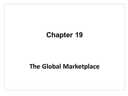 Chapter 19 The Global Marketplace. Topics to Cover Deciding on the Global Marketing Program Deciding on the Global Marketing Organization.