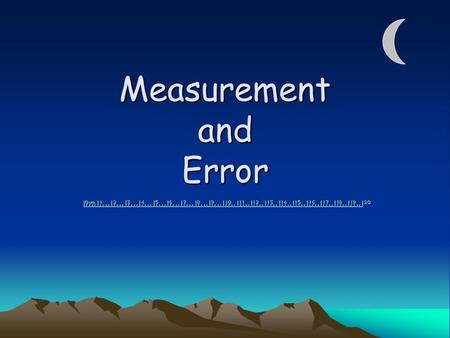 Measurement and Error PGCC CHM 103 Sinex In small groups... Each group must invent a new unit of measurement Use the new unit to determine the area of.