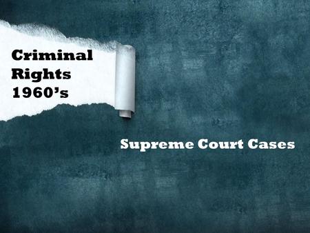 Supreme Court Cases Criminal Rights 1960’s. Gideon vs. Wainwright 1963 state courts are required under the Fourteenth Amendment to the U.S. Constitution.