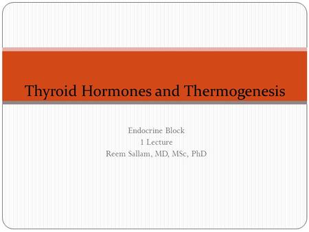 Endocrine Block 1 Lecture Reem Sallam, MD, MSc, PhD