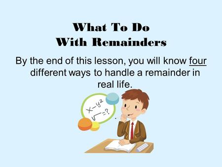 What To Do With Remainders