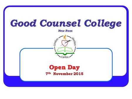 Good Counsel College New Ross Open Day 7 th November 2015.