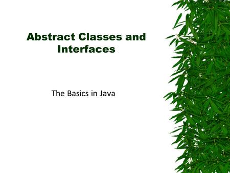 Abstract Classes and Interfaces The Basics in Java.