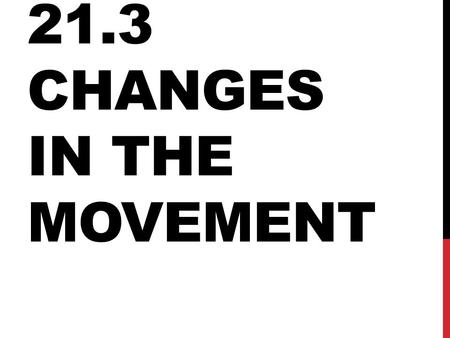 21.3 CHANGES IN THE MOVEMENT. 2 TYPES OF SEGREGATION De facto: by practice/by choice People tend to live near others similar to themselves Esp. common.