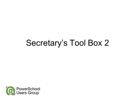 Secretary’s Tool Box 2. Affton School District ~ Converted to PS Jan 2008 Becky Blake – Rogers Middle School, Registrar and Secretary to the Assistant.