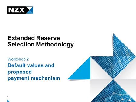 Extended Reserve Selection Methodology Workshop 2 Default values and proposed payment mechanism 1.