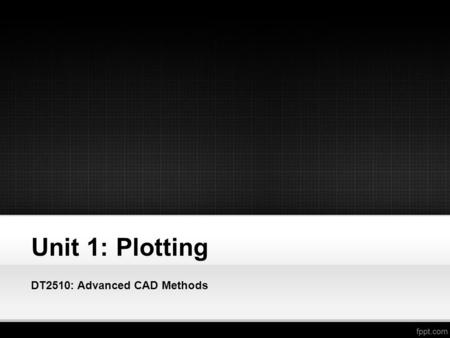 Unit 1: Plotting DT2510: Advanced CAD Methods. Identifying the user interface: Application menu Quick Access toolbar InfoCenter Ribbon Drawing window.