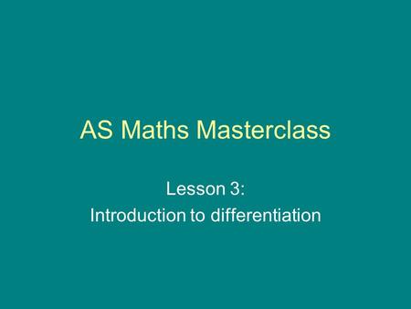 AS Maths Masterclass Lesson 3: Introduction to differentiation.