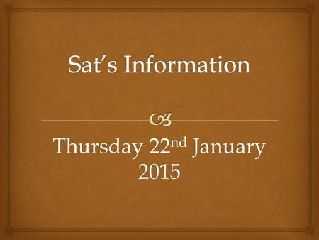 Thursday 22 nd January 2015.   1. Reading Comprehension Paper – 1 hour  2. English Grammar, Punctuation and Spelling Test- 45 minutes  3. Mental Maths.