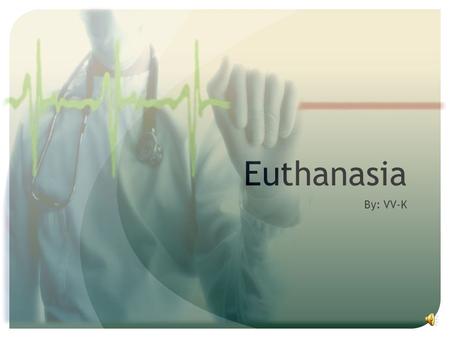 Euthanasia By: VV-K.