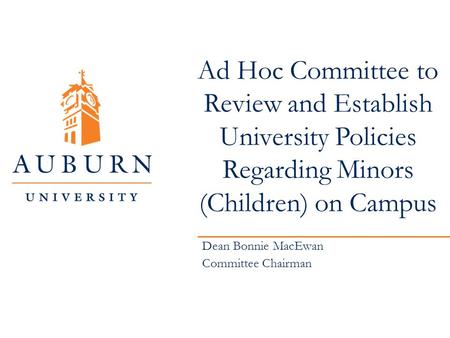 Dean Bonnie MacEwan Committee Chairman Ad Hoc Committee to Review and Establish University Policies Regarding Minors (Children) on Campus.