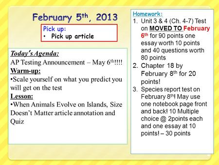 Today’s Agenda: AP Testing Announcement – May 6 th !!!! Warm-up: Scale yourself on what you predict you will get on the test Lesson: When Animals Evolve.