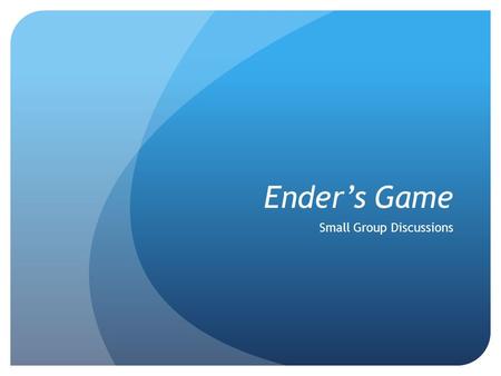 Ender’s Game Small Group Discussions. Themes Discuss the theme of manipulation prevalent throughout the novel. Come up with specific examples from various.