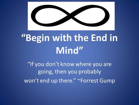 “Begin with the End in Mind”