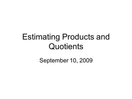 Estimating Products and Quotients