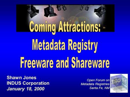 Shawn Jones INDUS Corporation January 18, 2000 Open Forum on Metadata Registries Santa Fe, NM SDC-0002-021-JE-2029.