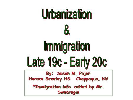 By: Susan M. Pojer Horace Greeley HS Chappaqua, NY *Immigration info. added by Mr. Swearngin By: Susan M. Pojer Horace Greeley HS Chappaqua, NY *Immigration.