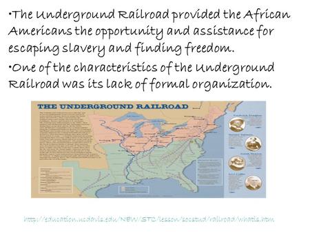 The Underground Railroad provided the African Americans the opportunity and assistance for escaping slavery and finding freedom. One of the characteristics.