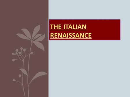 THE ITALIAN RENAISSANCE. Renaissance: a rebirth of ancient Greek and Roman culture starts in Italy Italy was largely an urban society with powerful city-states.