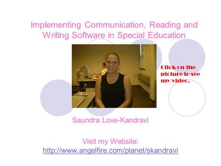 Implementing Communication, Reading and Writing Software in Special Education Saundra Love-Kandravi Visit my Website: