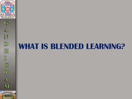 WHAT IS BLENDED LEARNING?. “Blended learning is replacing e- learning as the next big thing. Blended learning programs are perhaps the highest impact,