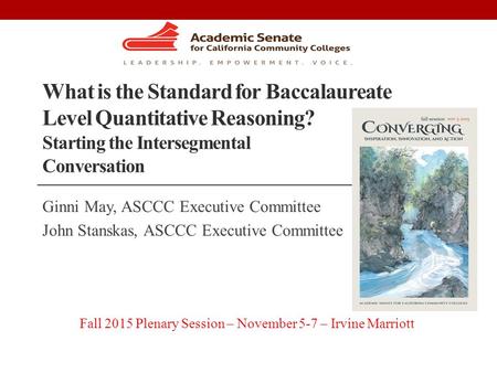 What is the Standard for Baccalaureate Level Quantitative Reasoning? Starting the Intersegmental Conversation Ginni May, ASCCC Executive Committee John.