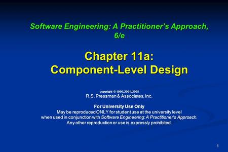 1 Software Engineering: A Practitioner’s Approach, 6/e Chapter 11a: Component-Level Design Software Engineering: A Practitioner’s Approach, 6/e Chapter.