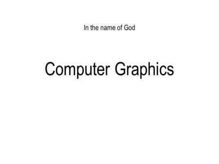 In the name of God Computer Graphics.