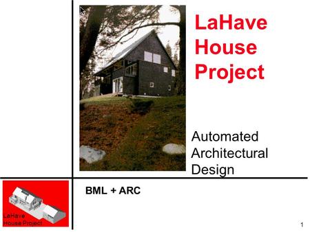 LaHave House Project 1 LaHave House Project Automated Architectural Design BML + ARC.