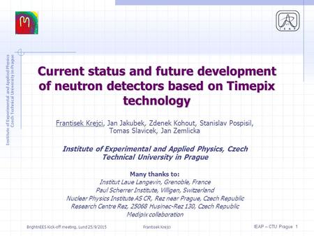 Institute of Experimental and Applied Physics Czech Technical University in Prague IEAP – CTU Prague 1 Current status and future development of neutron.