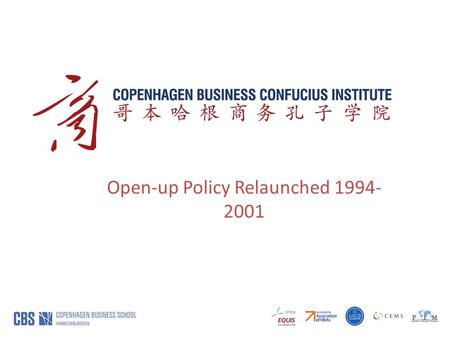 Open-up Policy Relaunched 1994- 2001. Copenhagen Business Confucius Institut Source: Embassy of Denmark in Beijing.